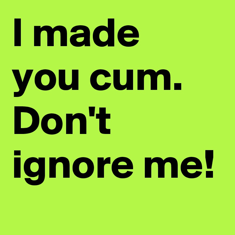 I Made You Cum photo 13